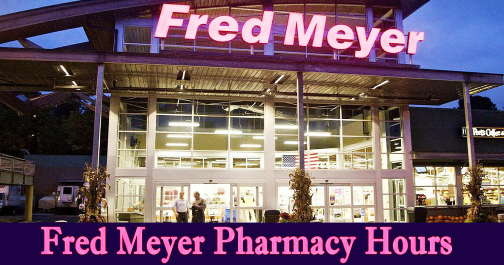 Fred Meyer Pharmacy Hours Today Holiday Hours, Near Me Locations