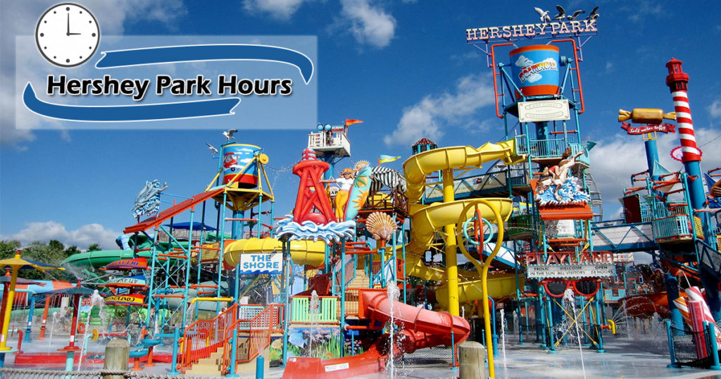 Hershey Park Hours of Operation Water Park, Chocolate World Timings