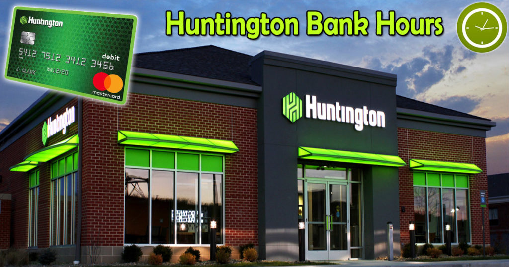 Huntington Bank Hours Opening, Closing, Weekends, Holiday Hours