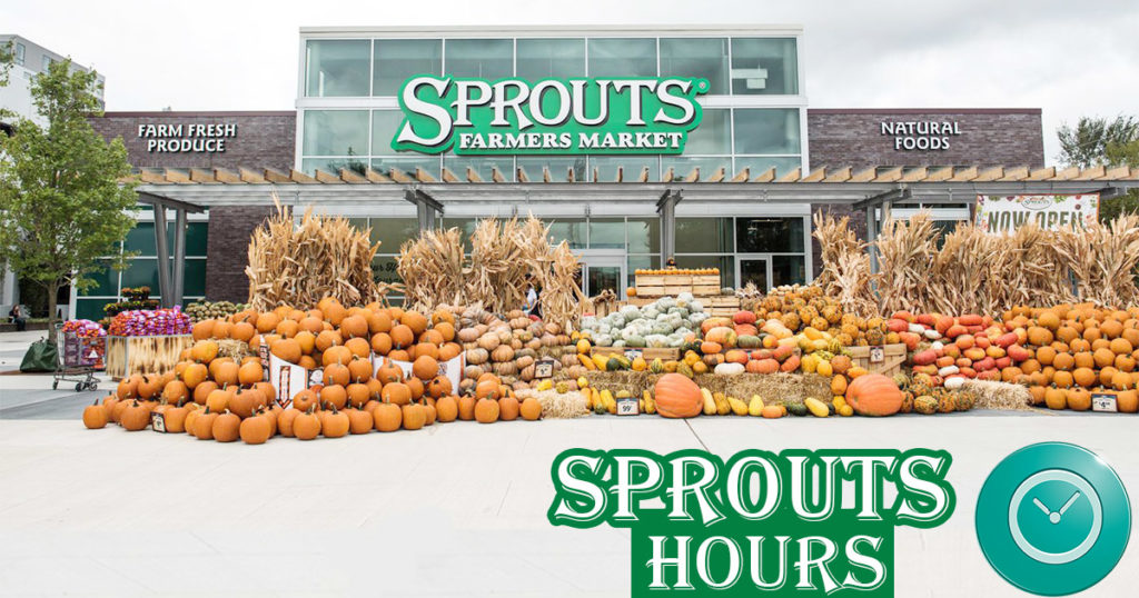 Sprouts Hours of Working Open & Close Times, Holiday List, Locations