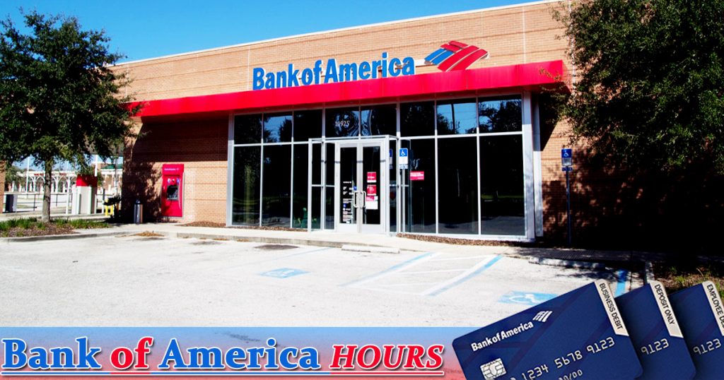 Bank of America Hours Open and Closing Hours, Holidays