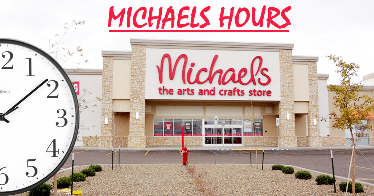 Michaels Hours - What Time Does Michaels Close-Open? (2023 Guide) -  Employment Security Commission